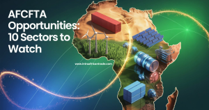 AfCFTA Opportunities: 10 High-Growth Sectors Poised for Explosion